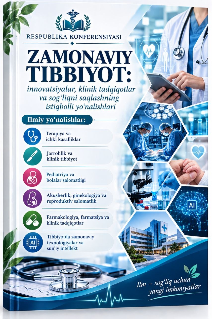 “Zamonaviy tibbiyot: innovatsiyalar, klinik tadqiqotlar va sog‘liqni saqlashning istiqbolli yo‘nalishlari”